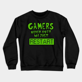 Gamers never quit We just restart! Crewneck Sweatshirt